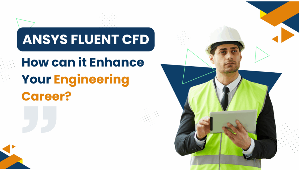 How Can Ansys Fluent CFD Fast-Track Your Engineering Career?