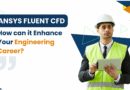 How Can Ansys Fluent CFD Fast-Track Your Engineering Career? 