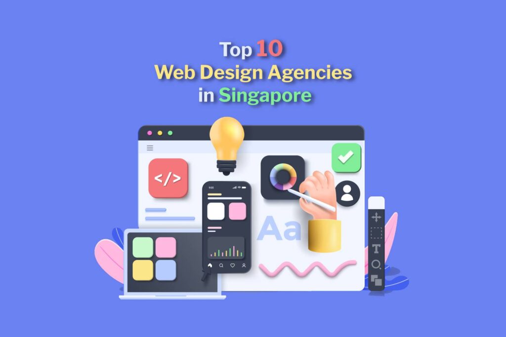 5 Web Design Agencies in Singapore That Deserve Your Attention